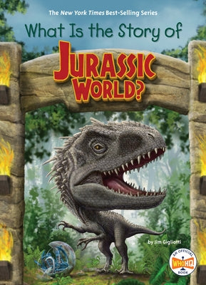 What Is the Story of Jurassic World? by Gigliotti, Jim