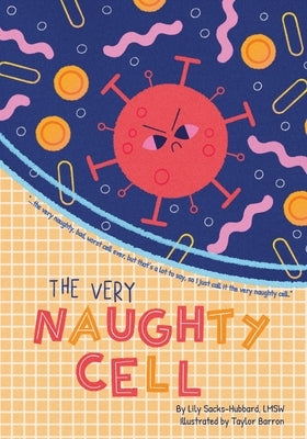The Very Naughty Cell by Sacks-Hubbard, Lily