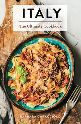 Italy: The Ultimate Cookbook by Caracciolo, Barbara