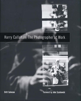 Harry Callahan: The Photographer at Work by Salvesen, Britt