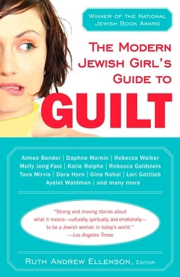 The Modern Jewish Girl's Guide to Guilt by Ellenson, Ruth Andrew