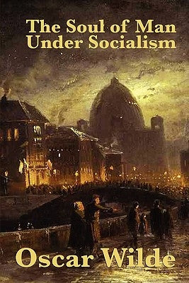The Soul of Man Under Socialism by Wilde, Oscar