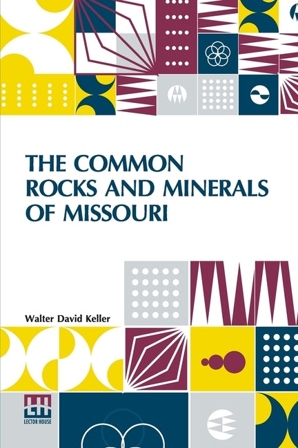 The Common Rocks And Minerals Of Missouri by Keller, Walter David