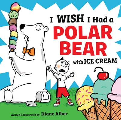 I Wish I Had a Polar Bear with Ice Cream by Alber, Diane