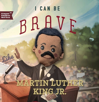 I Can Be Brave Like Martin Luther King Jr. by Familius