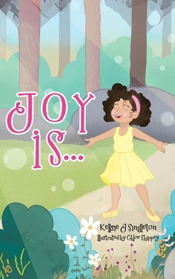 Joy Is . . . by Singleton, Kellsie J.