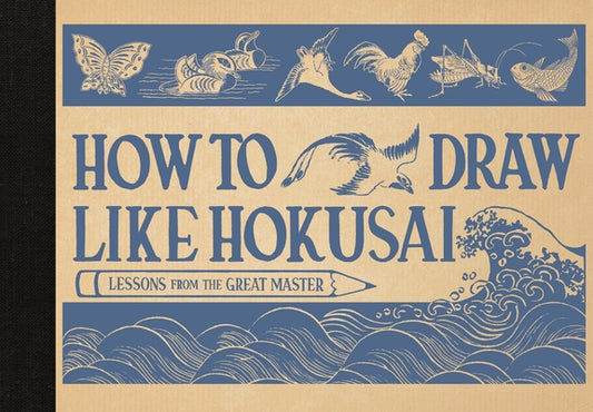 How to Draw Like Hokusai: Lessons from the Great Master by Hokusai, Katsushika