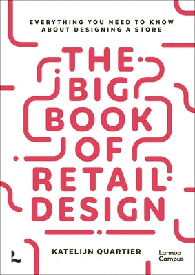 The Big Book of Retail Design: Everything You Need to Know about Designing a Store by Quartier, Katelijn