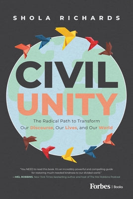 Civil Unity: The Radical Path to Transform Our Discourse, Our Lives, and Our World by Richards, Shola