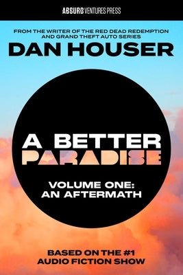 A Better Paradise: Volume One (an Aftermath) by Houser, Dan