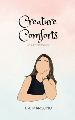 Creature Comforts (and other poems) by Margono, T. a.