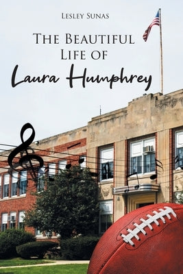 The Beautiful Life of Laura Humphrey by Sunas, Lesley