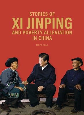 Stories of XI Jinping and Poverty Alleviation in China by N/A, Ren Hai