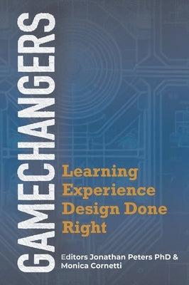 GameChangers: Learning Experience Design Done Right by Peters, Jonathan