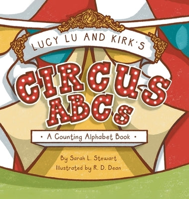 Lucy Lu and Kirk's CIRCUS ABCs: A Counting Alphabet Book by Stewart, Sarah L.