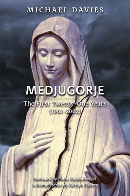 Medjugorje: The First Twenty-One Years (1981-2002): A Source-Based Contribution to the Definitive History by Davies, Michael