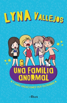 Una Familia Anormal - Y Unas Vacaciones Muy Extrañas / An Abnormal Family and a Very Strange Vacation by Vallejos, Lyna
