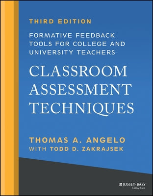 Classroom Assessment Techniques: Formative Feedback Tools for College and University Teachers by Angelo, Thomas A.