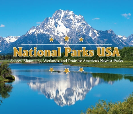 National Parks USA: Shores, Mountains, Wetlands, and Prairies: America's Newest Parks by Publications International Ltd