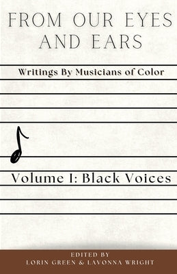 From Our Eyes and Ears: Writings by Musicians of Color by Green, Lorin