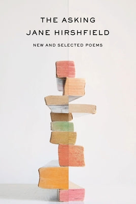 The Asking: New and Selected Poems by Hirshfield, Jane
