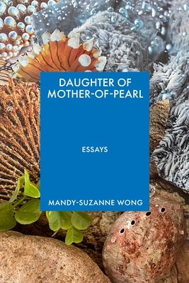 Daughter of Mother-Of-Pearl by Wong, Mandy-Suzanne