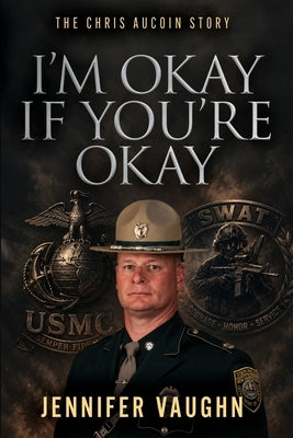 I'm Okay If You're Okay: The Chris AuCoin Story by Vaughn, Jennifer