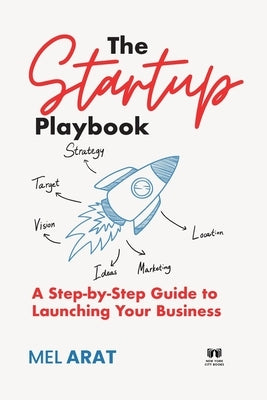 The Startup Playbook: A Step-by-Step Guide to Launching Your Business by Arat, Mel