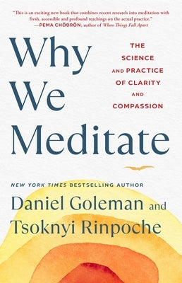 Why We Meditate: The Science and Practice of Clarity and Compassion by Goleman, Daniel