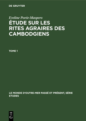 Étude Sur Les Rites Agraires Des Cambodgiens by Por&#233;e-Maspero, Eveline