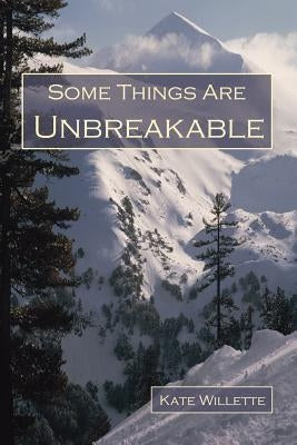 Some Things Are Unbreakable by Willette, Kate