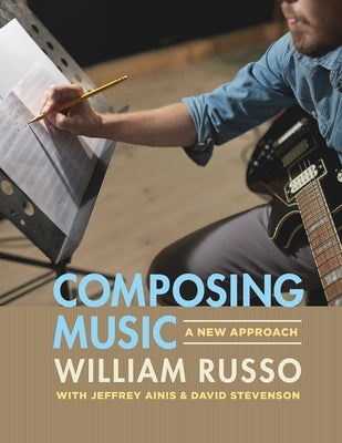 Composing Music: A New Approach by Russo, William