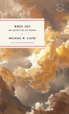 White Out: The Secret Life of Heroin by Clune, Michael W.