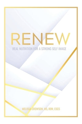 Renew: Real Nutrition for a Strong Self Image by Crowson, Rdn