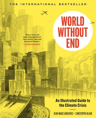 World Without End: An Illustrated Guide to the Climate Crisis by Blain, Christophe