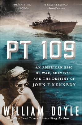PT 109: An American Epic of War, Survival, and the Destiny of John F. Kennedy by Doyle, William