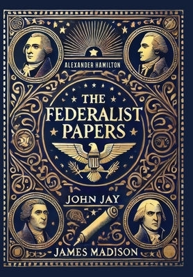 The Federalist Papers (Collector's Edition) (Laminated Hardback with Jacket) by Hamilton, Alexander