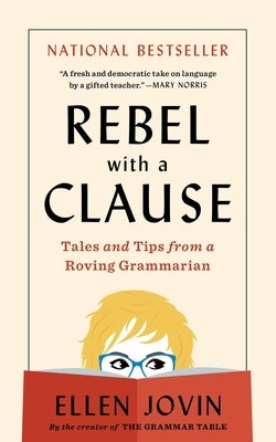 Rebel with a Clause: Tales and Tips from a Roving Grammarian by Jovin, Ellen