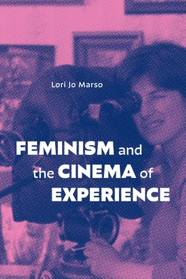 Feminism and the Cinema of Experience by Marso, Lori Jo