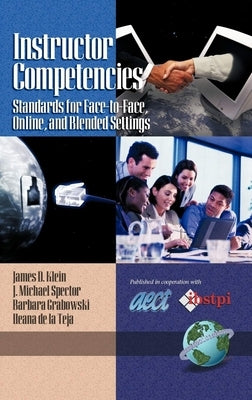 Instructor Competencies: Standards for Face-To-Face, Online, and Blended Settings by Klein, James D.