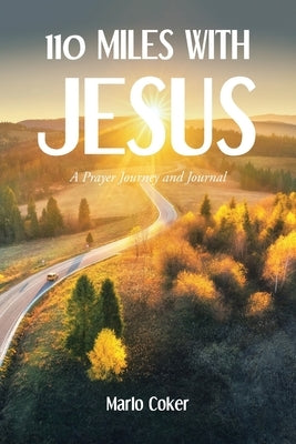 110 Miles with Jesus: A Prayer Journey and Journal by Coker, Marlo