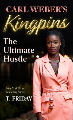 Carl Weber's Kingpins: The Ultimate Hustle by Friday, T.
