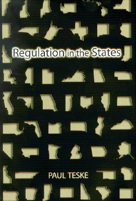 Regulation in the States by Teske, Paul