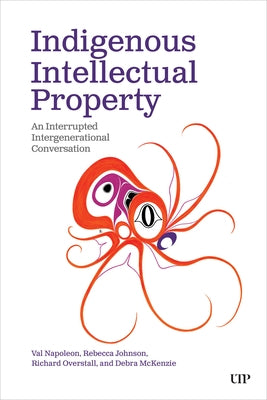 Indigenous Intellectual Property: An Interrupted Intergenerational Conversation by Napoleon, Val