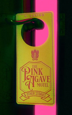 The Pink Agave Motel: & Other Stories by Castro, V.