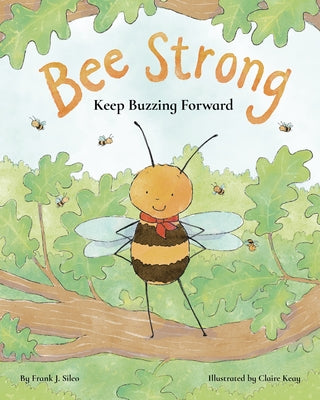 Bee Strong: Keep Buzzing Forward by Sileo, Frank