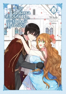 Why Raeliana Ended Up at the Duke's Mansion, Vol. 3: Volume 3 by Whale