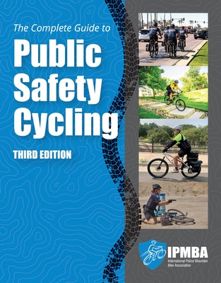 The Complete Guide to Public Safety Cycling: . by International Police Mountain Bike Assoc
