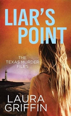 Liar's Point: The Texas Murder Files by Griffin, Laura