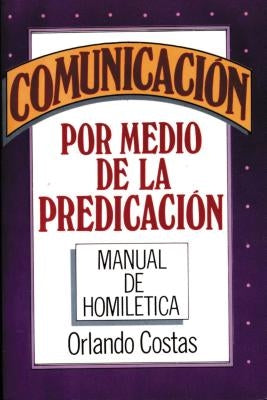 Comunicación Por Medio de la Predicación by Costas, Orlando